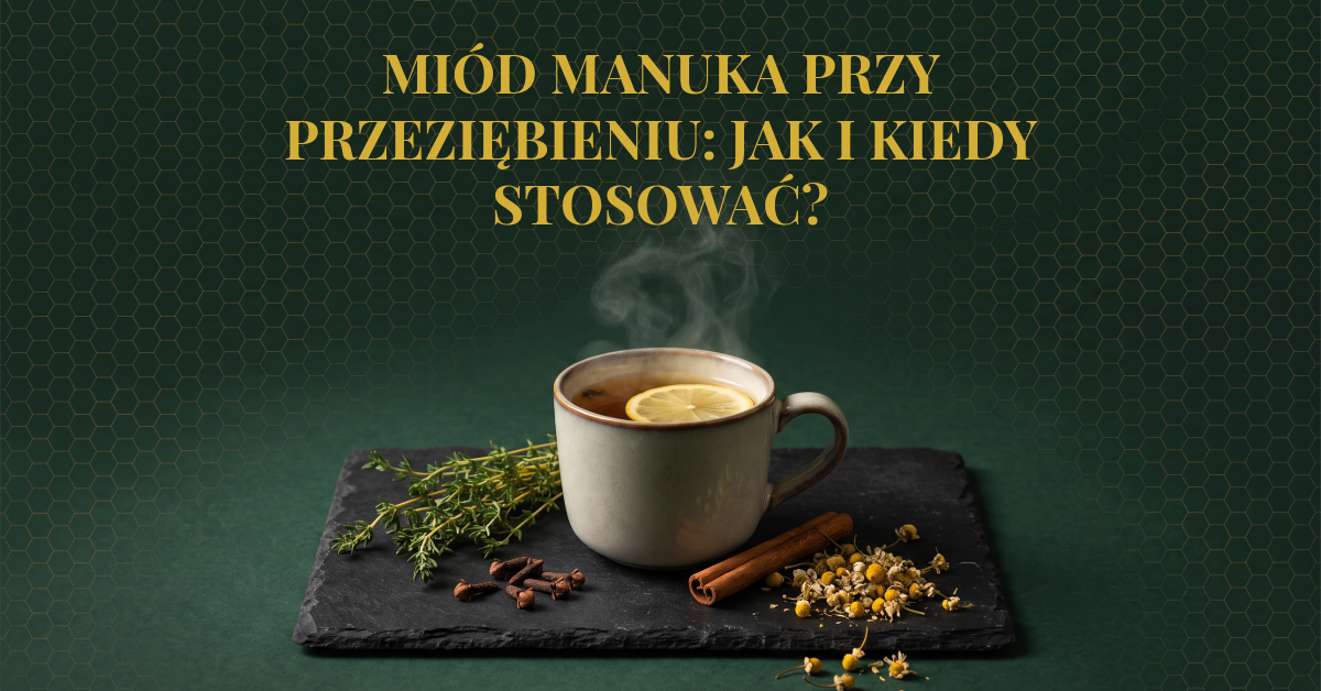 Miód Manuka MANUQA – Miód Manuka przy przeziębieniu: jak i kiedy stosować